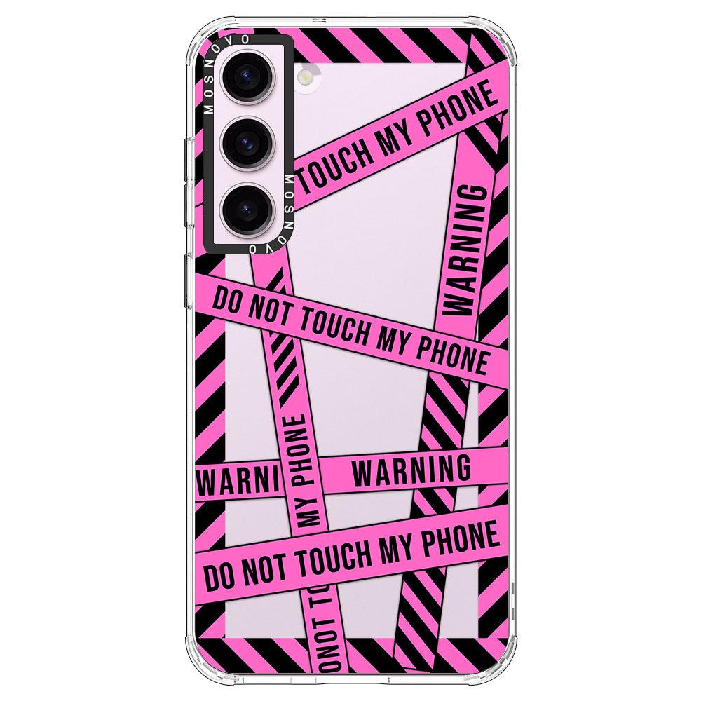 Do Not Touch My Phone Case - Samsung Galaxy S23 Case